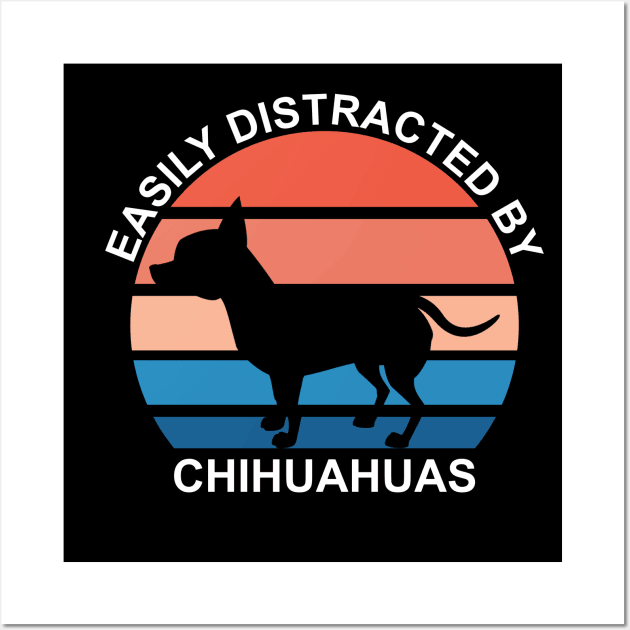 Easily Distracted By Chihuahuas - White Text Wall Art by DPattonPD